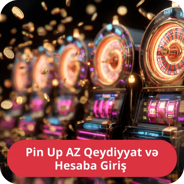 Pin Up AZ Qeydiyyat və Hesaba Giriş